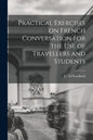 Practical Exercises on French Conversation for the Use of Travellers and Students - Paperback
