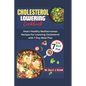 Cholesterol Lowering Cookbook: Heart-Healthy Mediterranean Recipes for Lowering Cholesterol with 7-Day Meal Plan - Paperback