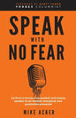 Speak With No Fear: Go from a nervous, nauseated, and sweaty speaker to an excited, energized, and passionate presenter - Paperback