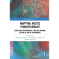 Mapping Arctic Paradiplomacy: Limits and Opportunities for Sub-National Actors in Arctic Governance - Paperback