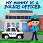 My Mommy is a Police Officer - Paperback