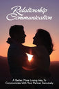 Relationship Communication: A Better, More Loving Way To Communicate With Your Partner Genuinely: Communication Guide For Couples - Paperback