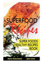 Superfood Recipes: Super Foods Healthy Recipes Book - Paperback