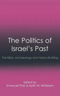The Politics of Israel's Past: The Bible, Archaeology and Nation-Building - Hardcover