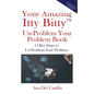 Your Amazing Itty Bitty(TM) Un-Problem Your Problem Book: 15 Key Steps to Un-Problem Your Problem - Paperback