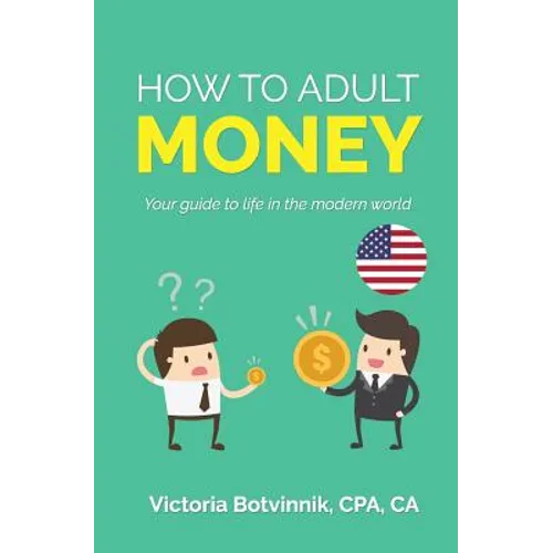 How to Adult: Money (U.S.A): Your Guide to Life in the Modern World - Paperback