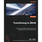 Transitioning to Java: Kickstart your polyglot programming journey by getting a clear understanding of Java - Paperback