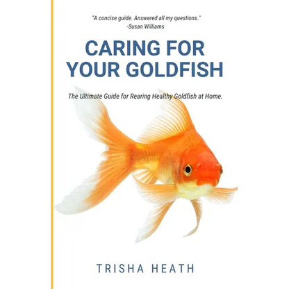 Caring for your Goldfish: The Ultimate Guide for Rearing Healthy Goldfish at Home - Paperback