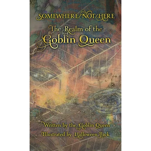 Somewhere/Not/Here: The Realm of the Goblin Queen - Hardcover