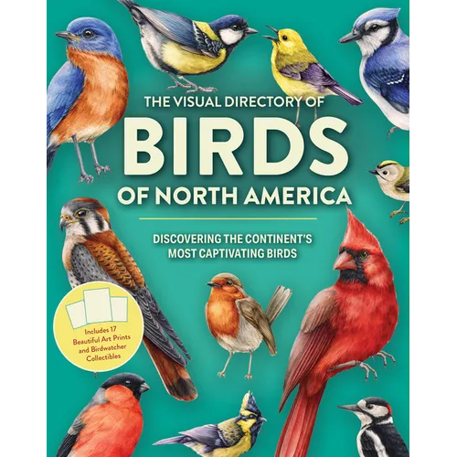 The Visual Directory of Birds of North America: Discovering the Continent's Most Captivating Birds - Includes 15 Beautiful Art Prints and Birdwatcher - Hardcover