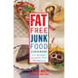 The Fat-Free Junk Food Cookbook: 100 Recipes of Guilt-Free Decadence - Paperback