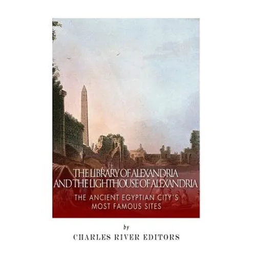The Library of Alexandria and the Lighthouse of Alexandria: The Ancient Egyptian City's Most Famous Sites - Paperback