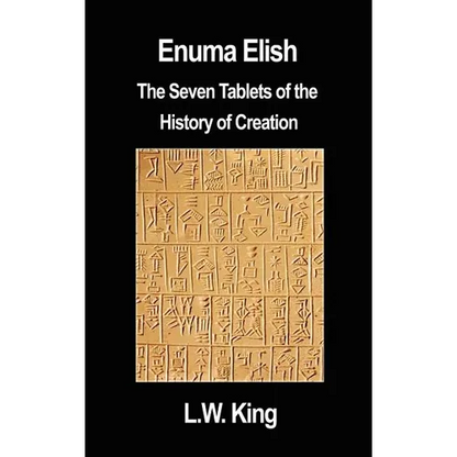 Enuma Elish: The Seven Tablets of the History of Creation - Hardcover