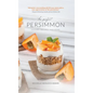 The Perfect Persimmon: History, Recipes, and More - Hardcover