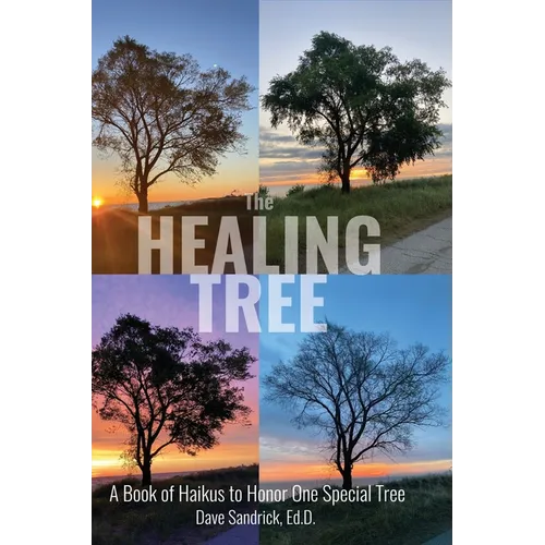 The Healing Tree: A Book of Haikus to Honor One Special Tree - Hardcover