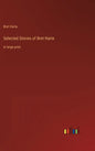 Selected Stories of Bret Harte: in large print - Hardcover
