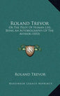Roland Trevor: Or The Pilot Of Human Life, Being An Autobiography Of The Author (1853) - Hardcover