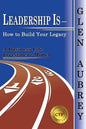 Leadership Is- How to Build Your Legacy - Paperback
