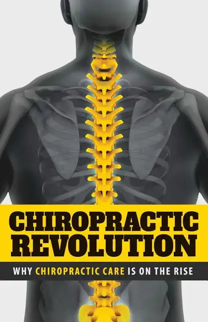 Chiropractic Revolution: Why Chiropractic Care Is On the Rise - Paperback
