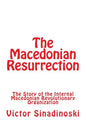 The Macedonian Resurrection: The Story of the Internal Macedonian Revolutionary Organization - Paperback