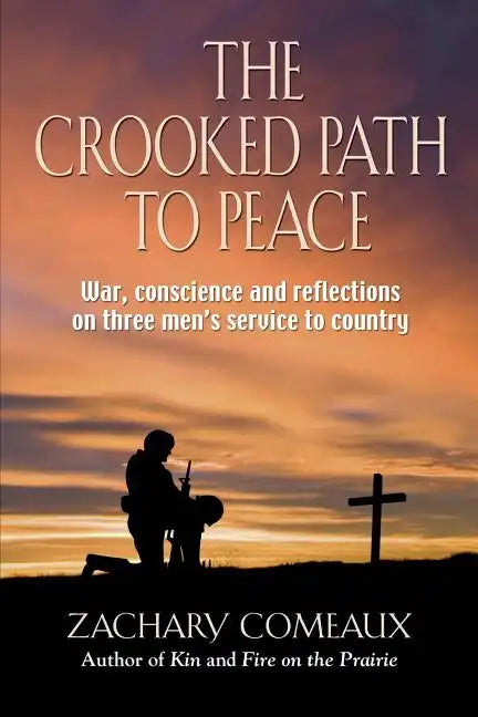 The Crooked Path to Peace: War, Conscience and Reflections on Three Men's Service to Country - Paperback