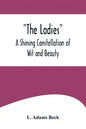 The Ladies: A Shining Constellation of Wit and Beauty - Paperback