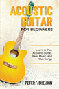 Acoustic Guitar for Beginners: Learn to Play Acoustic Guitar, Read Music, and Play Songs - Paperback