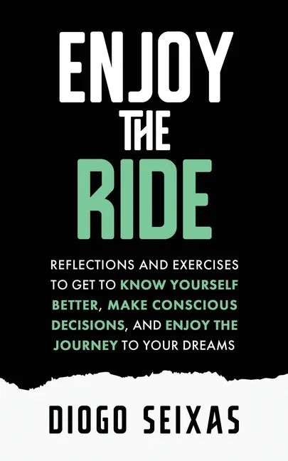 Enjoy the Ride: Reflections and exercises to get to know yourself better, make conscious decisions, and enjoy the journey to your dreams. - Paperback
