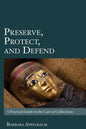 Preserve, Protect, and Defend: A Practical Guide to the Care of Collections - Paperback