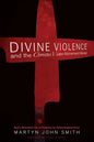 Divine Violence and the Christus Victor Atonement Model: God's Reluctant Use of Violence for Soteriological Ends - Paperback