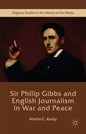 Sir Philip Gibbs and English Journalism in War and Peace - Hardcover