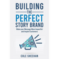 Building the Perfect StoryBrand: Make your Message More Impactful and Inspire Customers - Paperback
