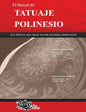 El Manual del TATUAJE POLINESIO: Guía práctica para crear tatuajes polinesios significativos - Paperback