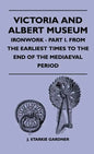 Victoria And Albert Museum - Ironwork - Part I. From The Earliest Times To The End Of The Mediaeval Period - Hardcover
