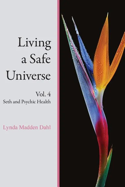 Living a Safe Universe, Vol. 4: Seth and Psychic Health - Paperback