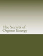 The Secrets of Orgone Energy - Paperback