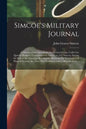 Simcoe's Military Journal: a History of the Operations of a Partisan Corps, Called the Queen's Rangers, Commanded by Lieut Col. J.G. Simcoe, Duri - Paperback