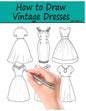 How to Draw Vintage Dresses: 40 Fabulous Vintage Dress Designs with Practice Pages - Paperback