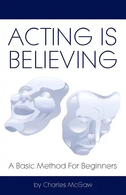 Acting Is Believing: A Basic Method For Beginners - Paperback