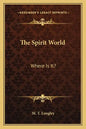 The Spirit World: Where Is It? - Paperback