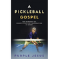 A Pickleball Gospel: The Harmony of Competition and Cooperation in Sport - Paperback