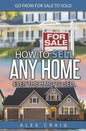 How to Sell Any Home Even the Hard to Sell: Go from for Sale to Sold - Paperback