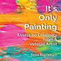 It's Only Painting: Essays On Creativity From A Veteran Artist - Paperback