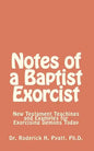 Notes of a Baptist Exorcist: New Testament Teachings and Examples for Exorcising Demons Today - Paperback