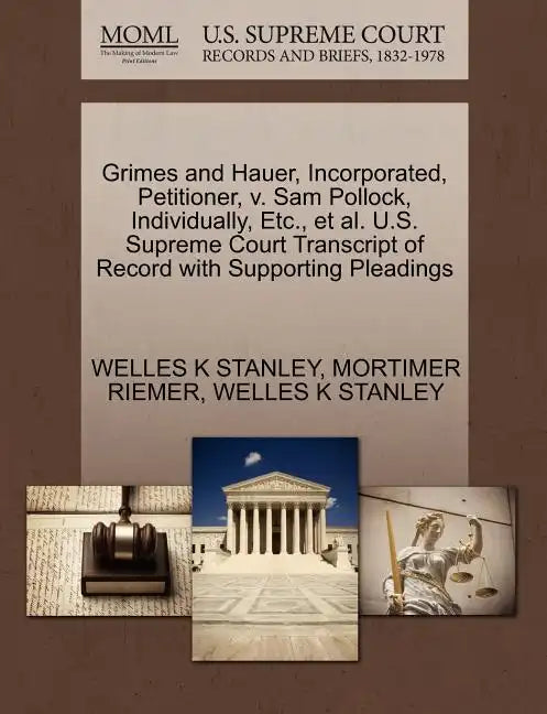 Grimes and Hauer, Incorporated, Petitioner, V. Sam Pollock, Individually, Etc., et al. U.S. Supreme Court Transcript of Record with Supporting Pleadin - Paperback