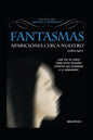 Fantasmas Apariciones Cerca Nuestro: ¿qué hay de cierto sobre estos extraños espíritus que asombran a la humanidad? - Paperback