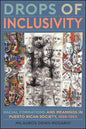 Drops of Inclusivity: Racial Formations and Meanings in Puerto Rican Society, 1898-1965 - Hardcover
