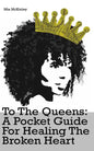 To The Queens: a pocketguide for healing a broken heart - Paperback