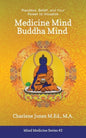 Medicine Mind Buddha Mind: Placebos, Belief, and the Power of Your Mind to Visualize - Paperback