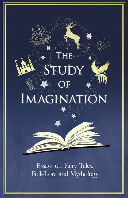 The Study of Imagination - Essays on Fairy Tales, Folk-Lore and Mythology - Paperback